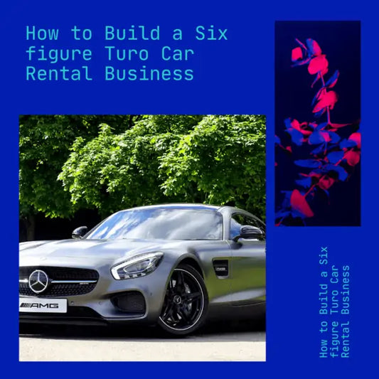 HOW TO BUILD A SIX FIGURE TURO CAR RENTAL BUSINESS