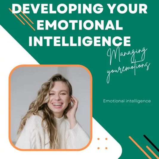 DEVELOPING YOUR EMOTIONAL INTELLIGENCE